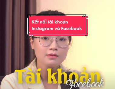 Kết nối tài khoản Instagram và Facebook như thế nào?