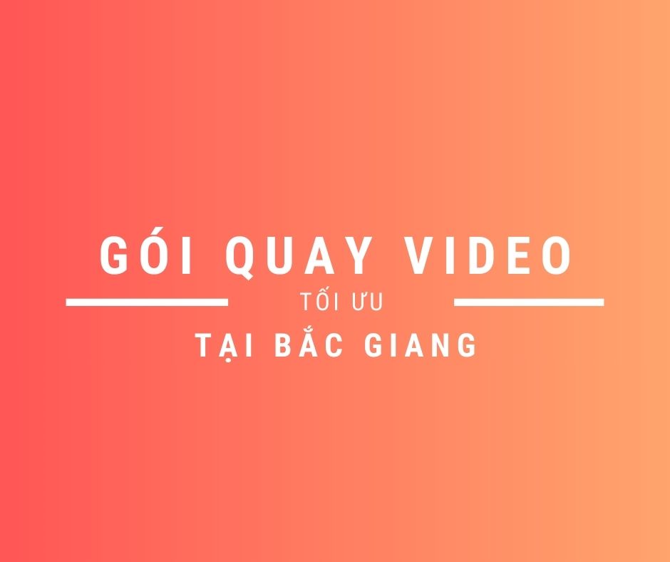 Gói quay video cực xịn tại Bắc Giang