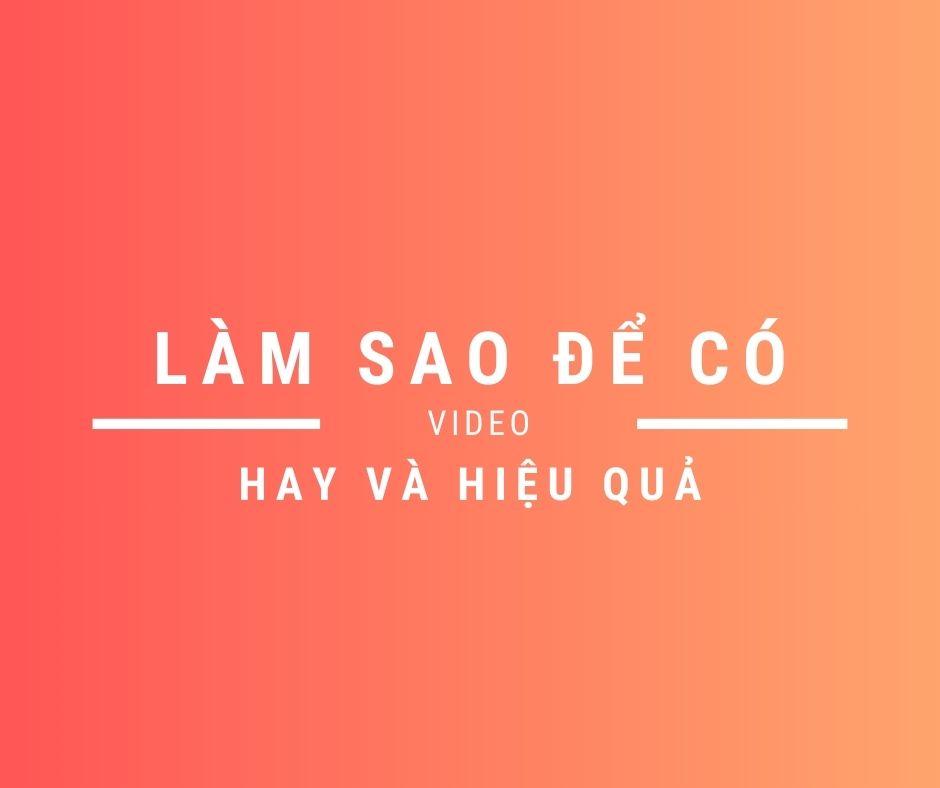 Làm sao để có video hay
